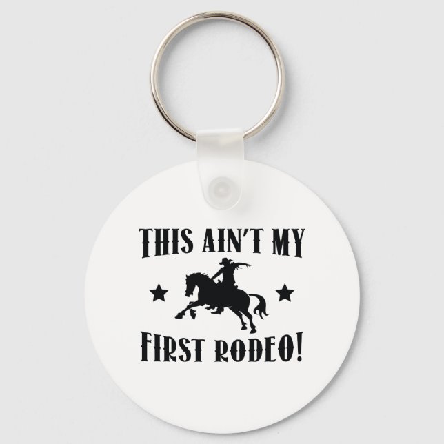 This Ain't My First Rodeo! Key Ring (Front)