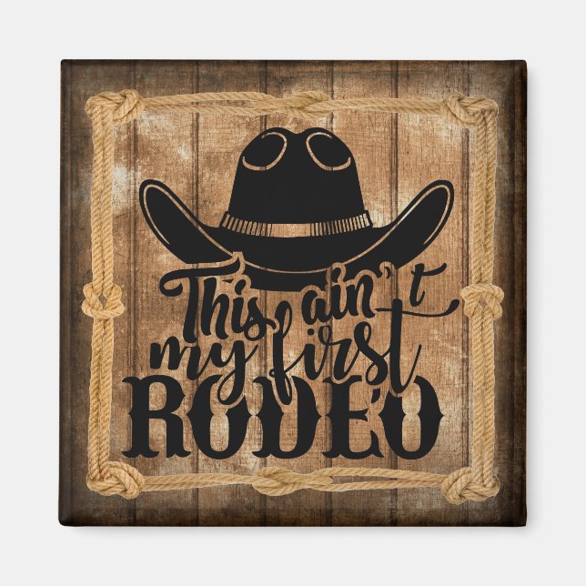 This Ain't My First Rodeo Quote Magnet (Front)