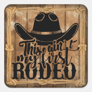 This Ain't My First Rodeo Quote Square Sticker