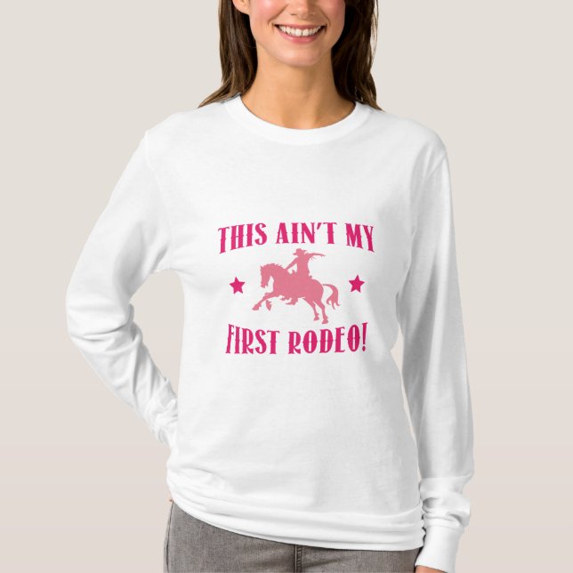 This Ain't My First Rodeo! T-Shirt (Front)