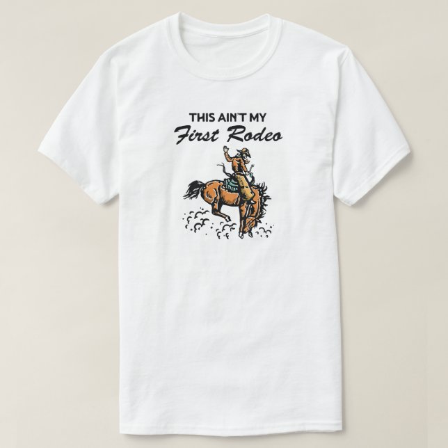 This ain't my first rodeo T-Shirt (Design Front)