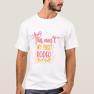This Ain't My First Rodeo T-Shirt