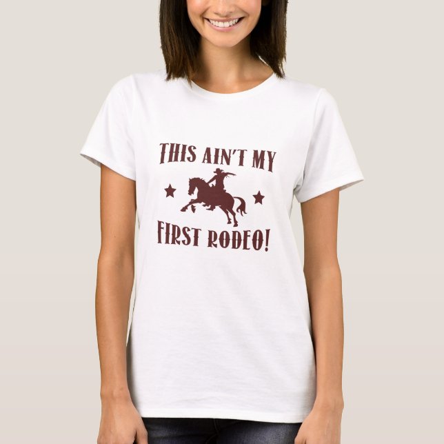 This Ain't My First Rodeo! T-Shirt (Front)