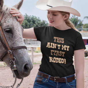 This Ain't My First Rodeo! T-Shirt