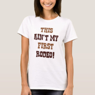 This Ain't My First Rodeo! T-Shirt