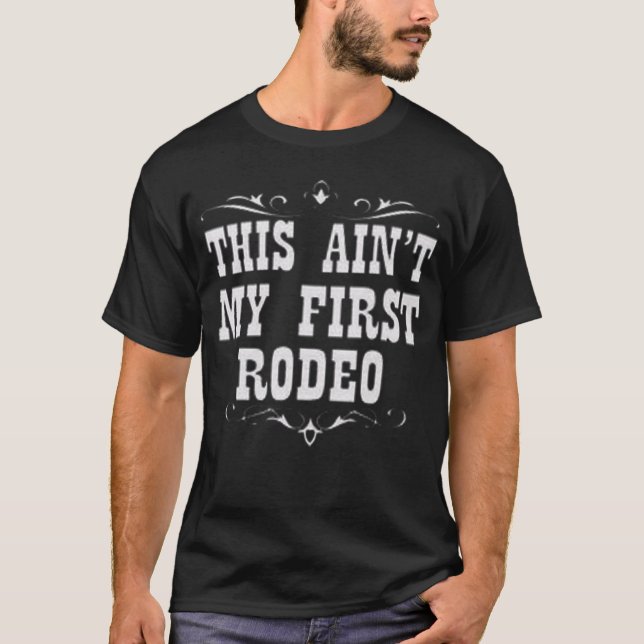 This Ain't My First Rodeo T-Shirt (Front)