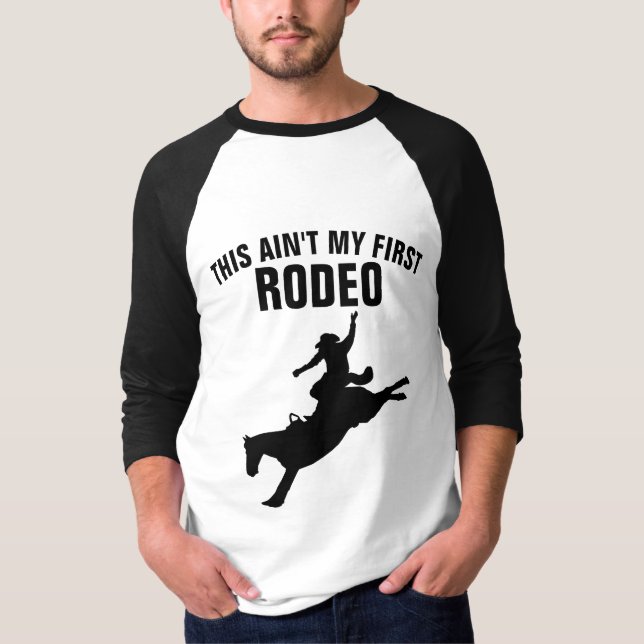 THIS AIN'T MY FIRST RODEO T-Shirts Tees (Front)