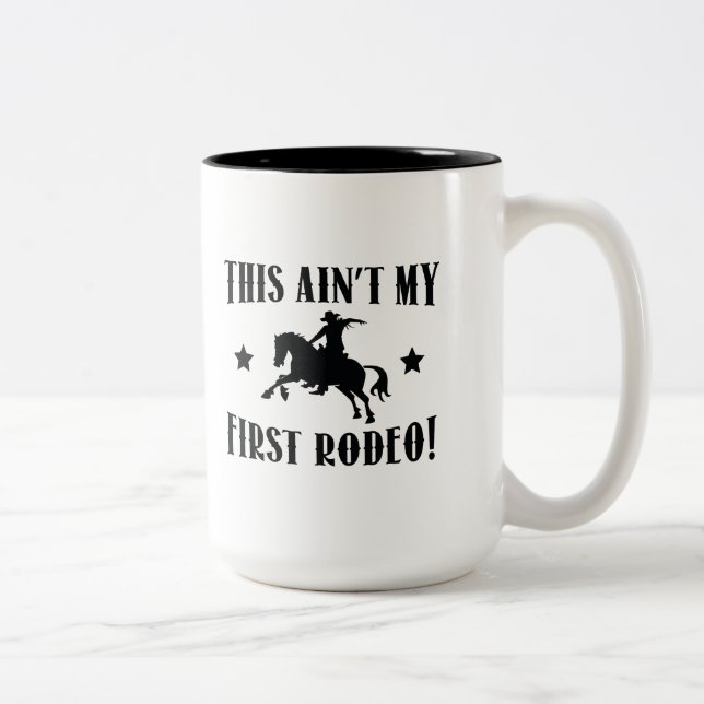 This Ain&#x27;t My First Rodeo! Two-Tone Coffee Mug (Right)