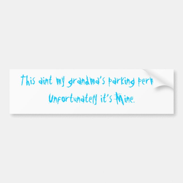 This aint my grandma's parking permit. bumper sticker (Front)