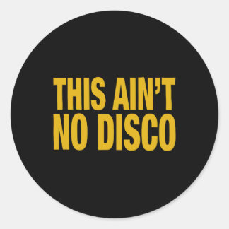 This Ain't No Disco  Classic Round Sticker