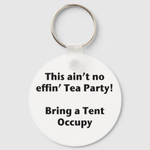 This ain't no effin' Tea Party! Bring a Tent. Key Ring