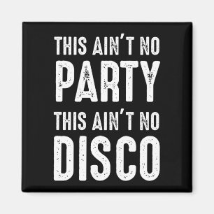 This Ain't No Party, This Ain't No Disco Magnet