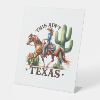 This Ain't Texas Cowgirl Horse Pedestal Sign