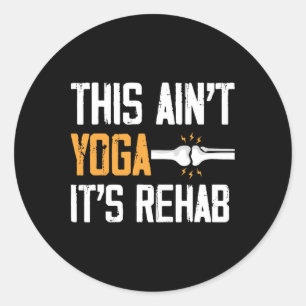 This Aint Yoga Its Rehab Knee Replacement Surgery Classic Round Sticker