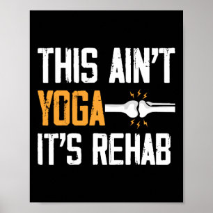 This Aint Yoga Its Rehab Knee Replacement Surgery Poster