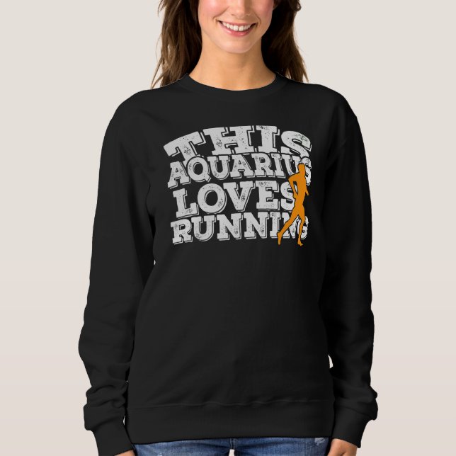 This Aquarius Loves Running Sweatshirt (Front)