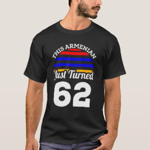 This Armenian Just Turned 62 Armenia 62nd Birthday T-Shirt