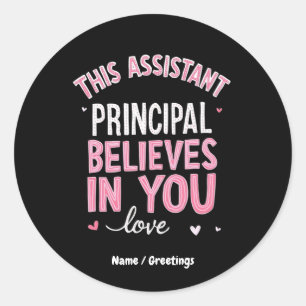 This Assistant Principal Believes In You School  Classic Round Sticker