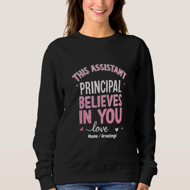 This Assistant Principal Believes In You School  Sweatshirt (Front)