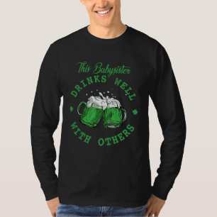 This Babysister Drinks Well With Others St Patrick T-Shirt