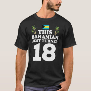 This Bahamian Just Turned 18 Bahamas 18th Birthday T-Shirt