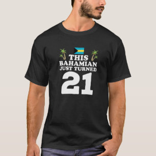 This Bahamian Just Turned 21 Bahamas 21St Birthday T-Shirt