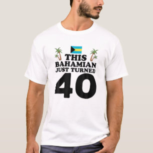 This Bahamian Just Turned 40 Bahamas 40Th Birthday T-Shirt