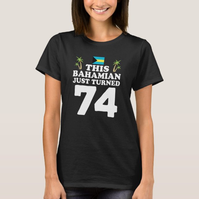 This Bahamian Just Turned 74 Bahamas 74th Birthday T-Shirt (Front)