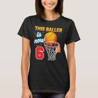 This Baller Is Now 6 Year Old 6th Birthday Basketb T-Shirt