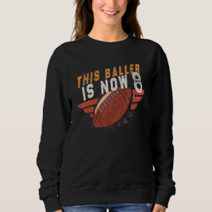 This Baller Is Now 8 Year Old 8th Birthday Footbal Sweatshirt