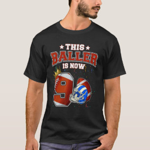 This Baller Is Now 9 Years Old Football Players 9t T-Shirt