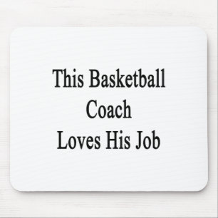 This Basketball Coach Loves His Job Mouse Pad