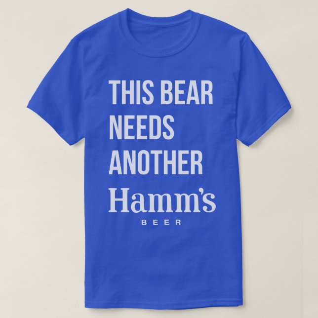 THIS BEAR NEEDS ANOTHER HAMMS beer no colour T-Shirt (Design Front)