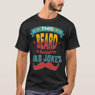 This Beard Is Fuelled By Dad Jokes T-Shirt