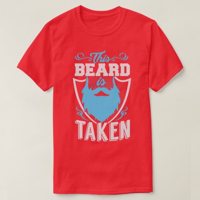 This beard is TAKEN funny for all taken men T-Shirt (Design Front)