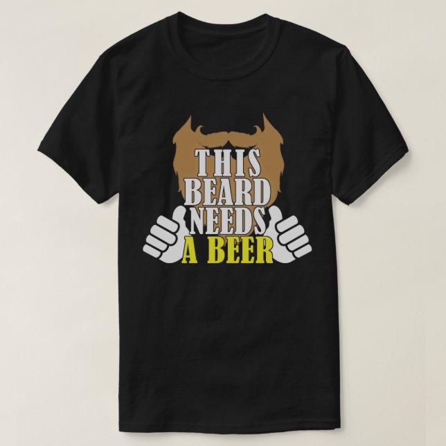 This beard needs a beer T-Shirt (Design Front)
