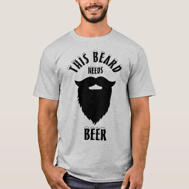This beard needs beer, T-Shirt (Front)