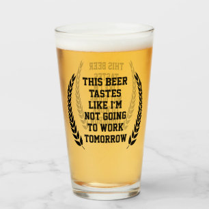 This beer tastes like, funny beer Lover Glass