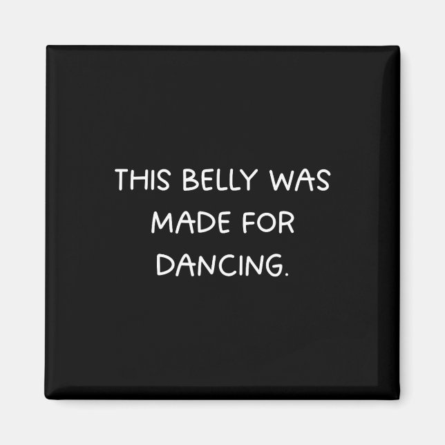 This Belly Was Made For Dancing - Fun Dance Party  Magnet (Front)