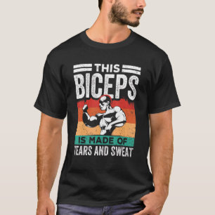 This Biceps Is Made Of Tears And Sweat Sayings Cur T-Shirt