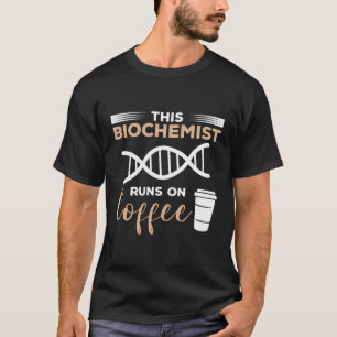 This Biochemist Runs On Coffee Biochemistry T-Shirt