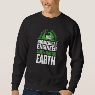 This Biomedical Engineer Cares About The Earth Eng Sweatshirt