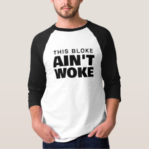 This Bloke Ain't Woke T-Shirt