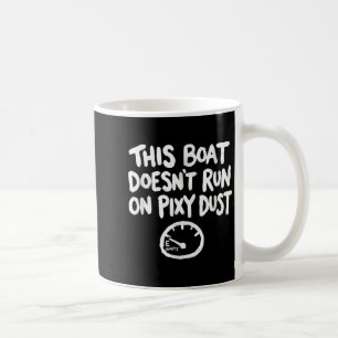 This Boat Doesnt Run On Pixy Dust Funny Boating Coffee Mug