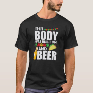 This Body was built on Tacos and Beer Mexico T-Shirt