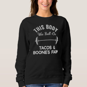 This Body Was Built On Tacos & Boone's Farm Funny  Sweatshirt