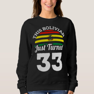 This Bolivian Just Turned 33 Bolivia 33rd Birthday Sweatshirt