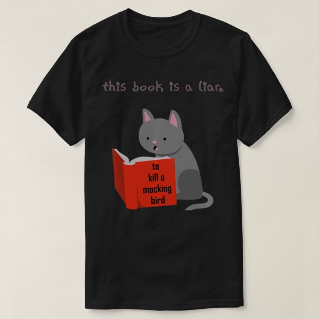 This Book Is A Liar To Kill A MockingBird Funny Ca T-Shirt (Design Front)