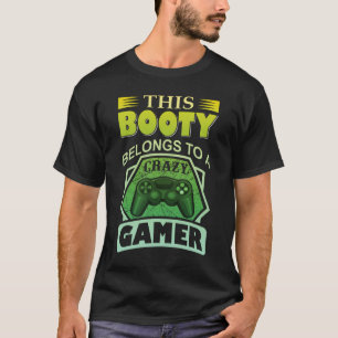 THIS BOOTY BELONGS TO A CRAZY GAMER T-Shirt