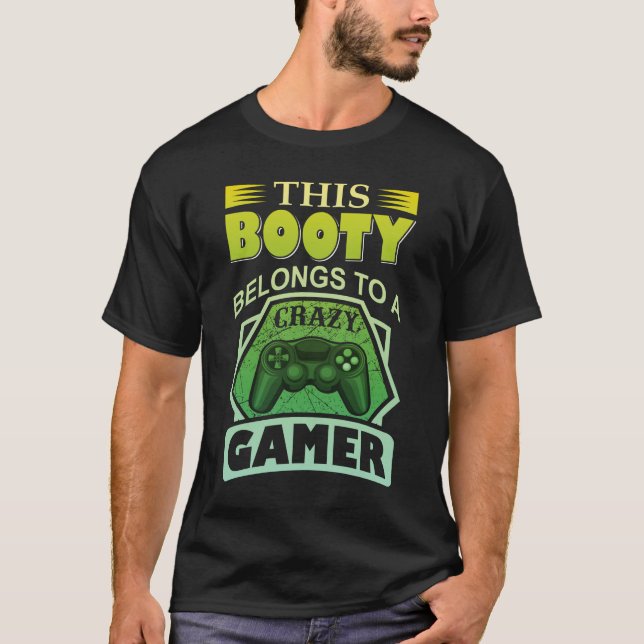 THIS BOOTY BELONGS TO A CRAZY GAMER T-Shirt (Front)